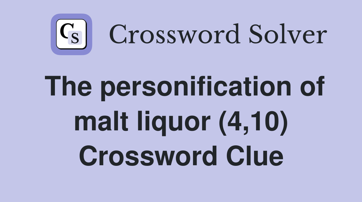 The personification of malt liquor (4,10) Crossword Clue