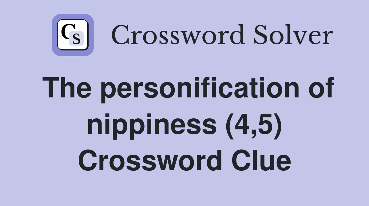 The personification of nippiness (4,5) Crossword Clue