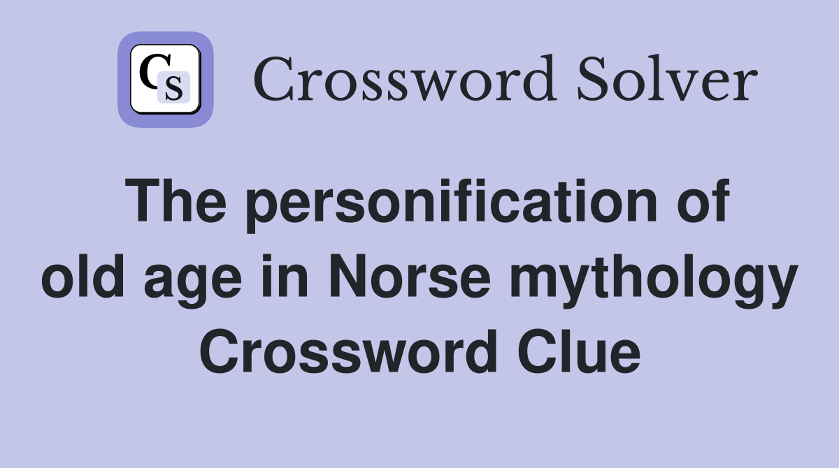 The personification of old age in Norse mythology Crossword Clue