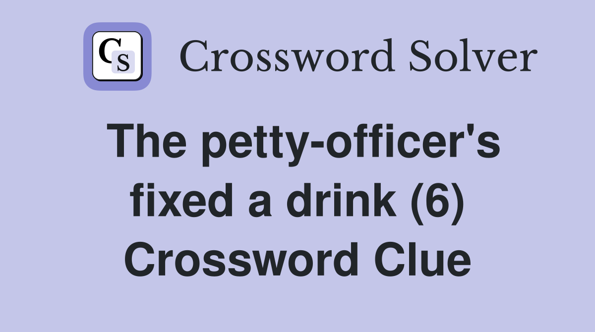 The petty officer #39 s fixed a drink (6) Crossword Clue Answers