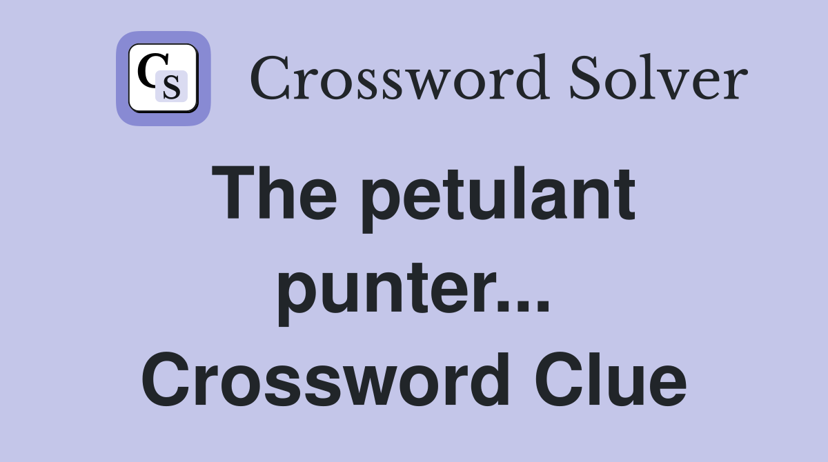 The petulant punter... Crossword Clue