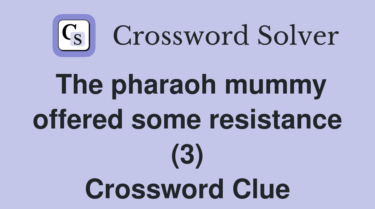 The pharaoh mummy offered some resistance (3) Crossword Clue