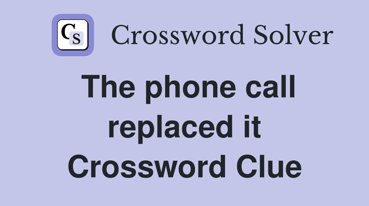 The phone call replaced it Crossword Clue