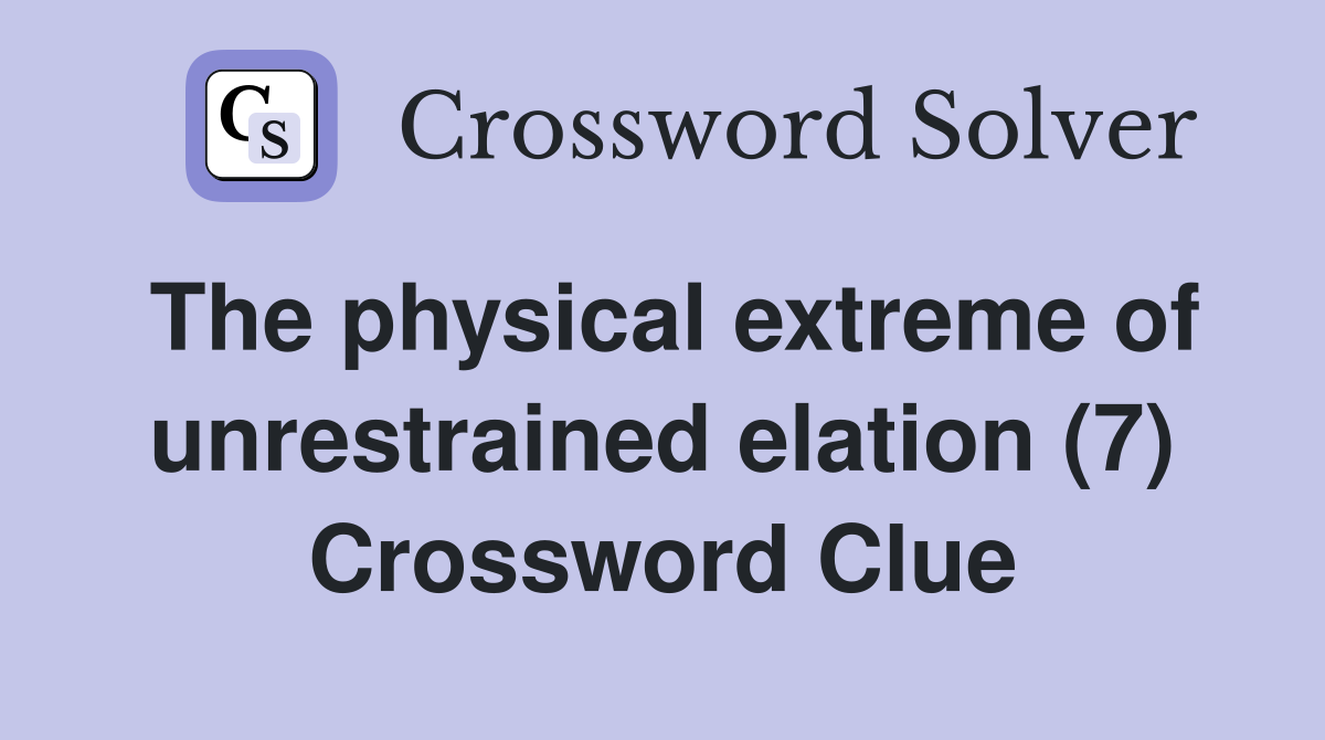 The physical extreme of unrestrained elation (7) Crossword Clue