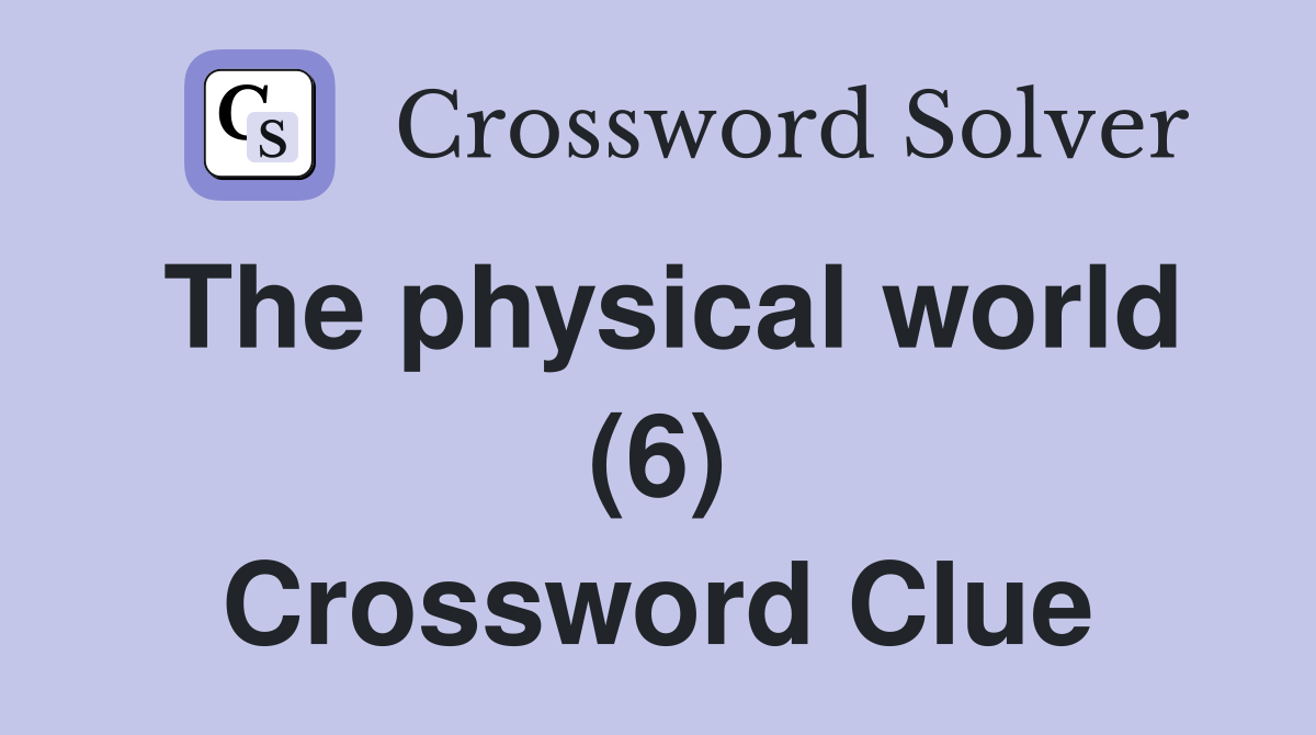 The physical world (6) Crossword Clue