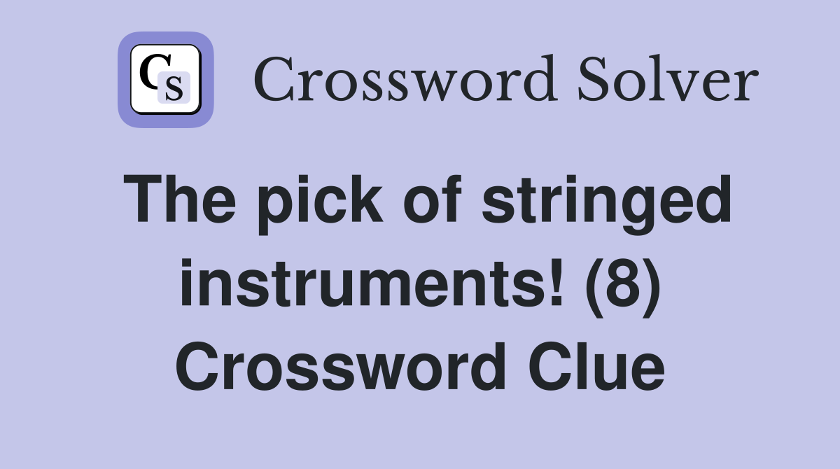 The pick of stringed instruments! (8) Crossword Clue