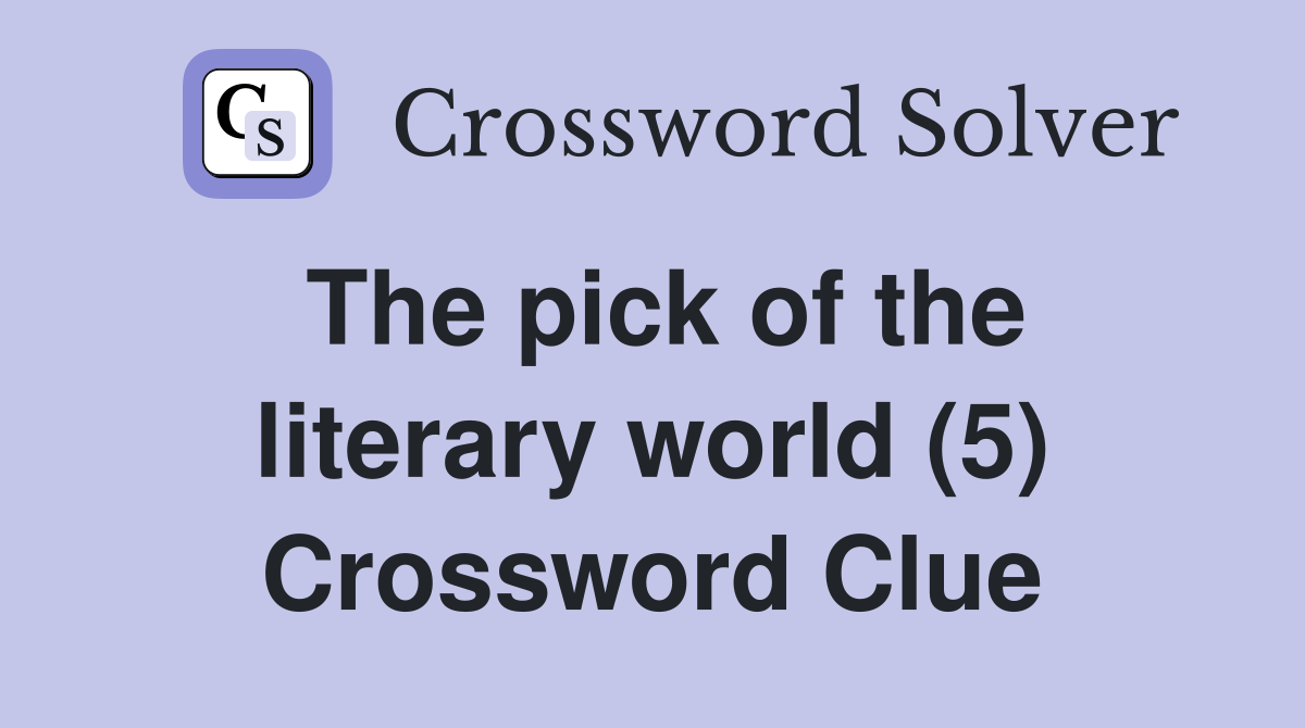 The pick of the literary world (5) Crossword Clue
