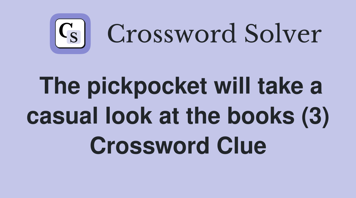 The pickpocket will take a casual look at the books (3) Crossword Clue