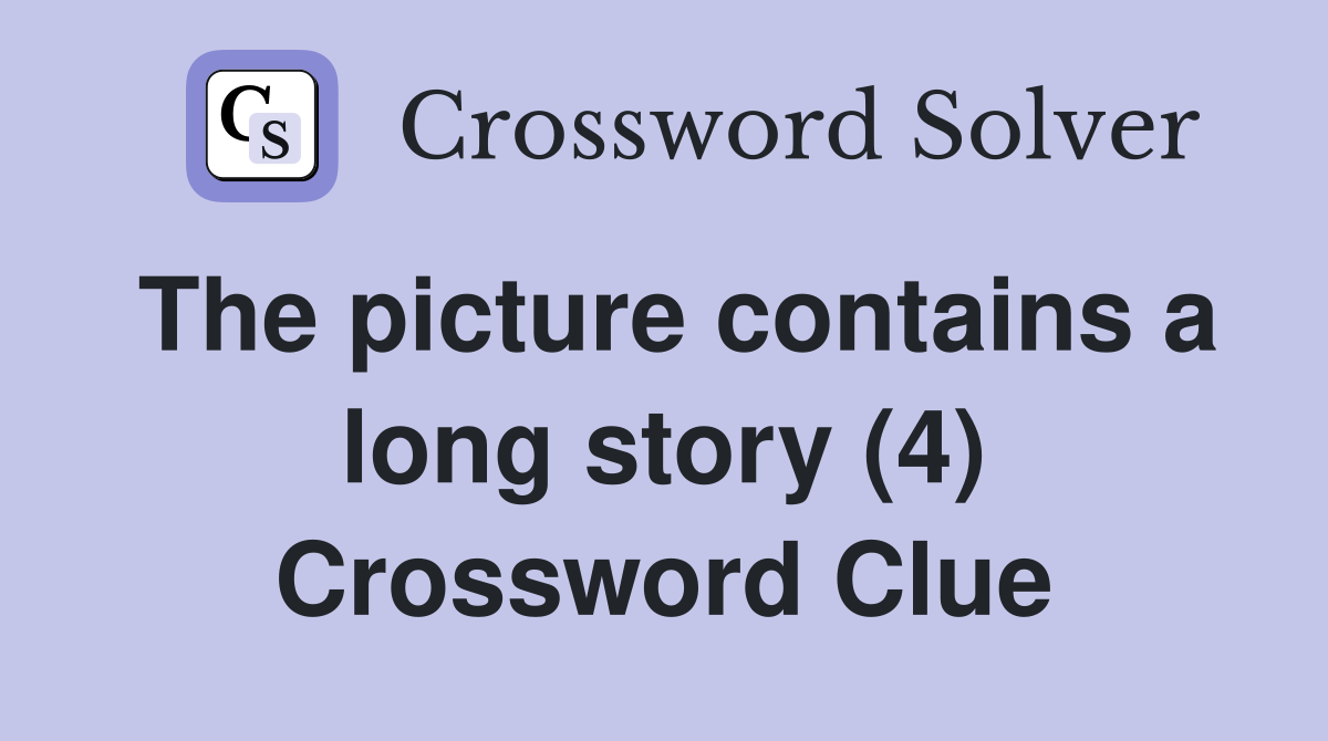 The picture contains a long story (4) Crossword Clue