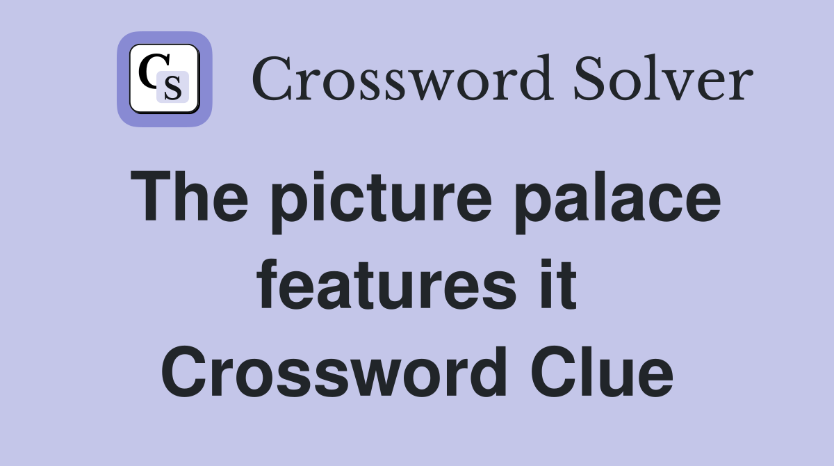 The picture palace features it Crossword Clue