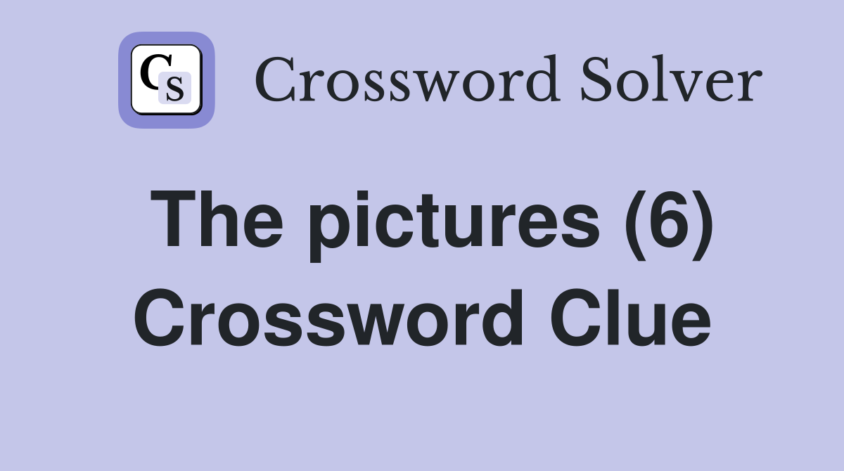 The pictures (6) Crossword Clue