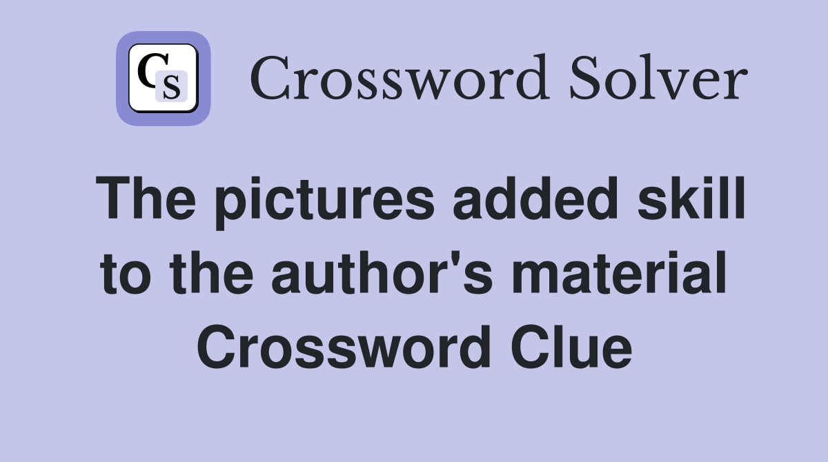 The pictures added skill to the author's material Crossword Clue