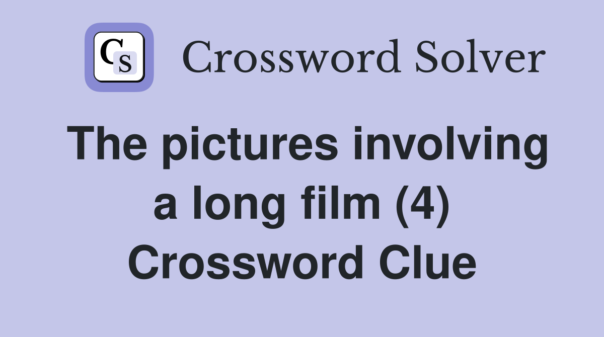 The pictures involving a long film (4) Crossword Clue