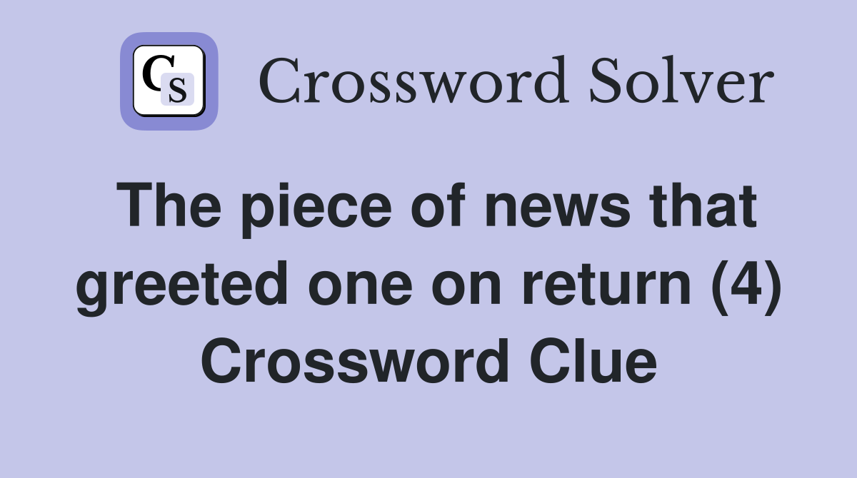 The piece of news that greeted one on return (4) Crossword Clue
