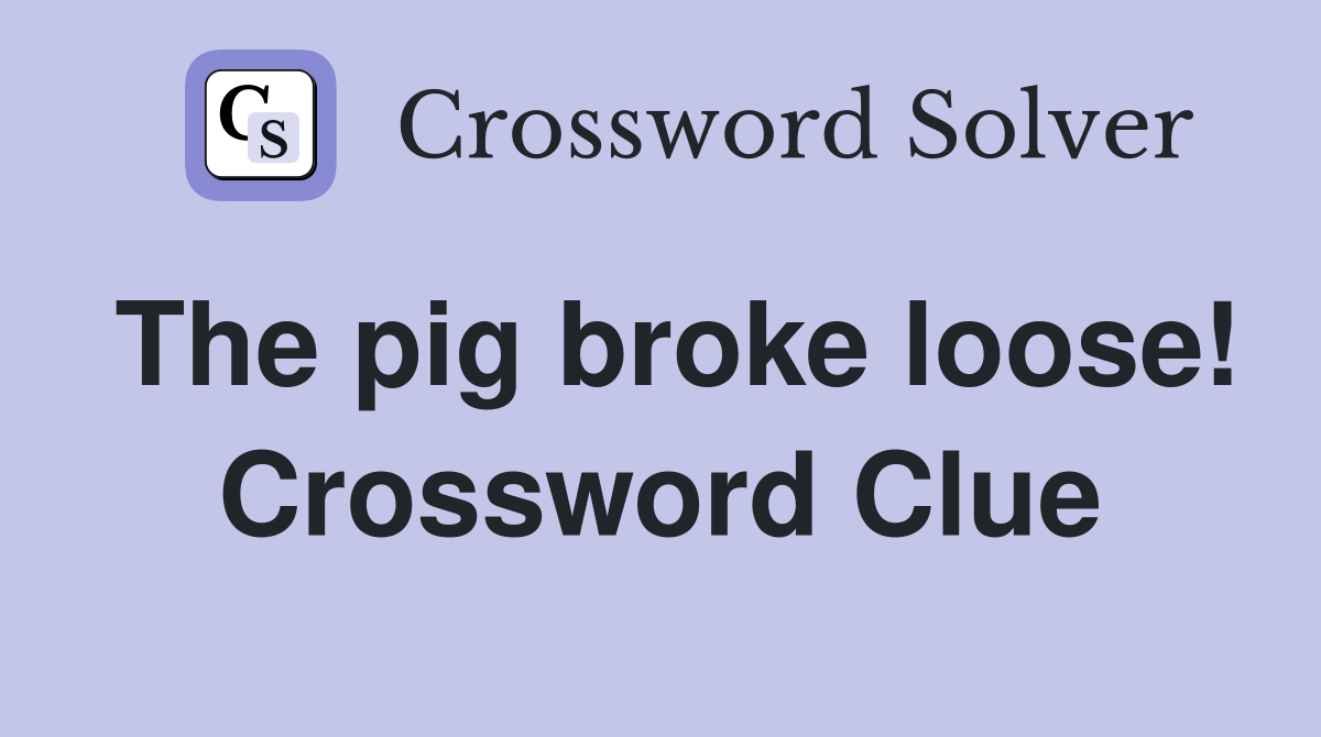 The pig broke loose! Crossword Clue