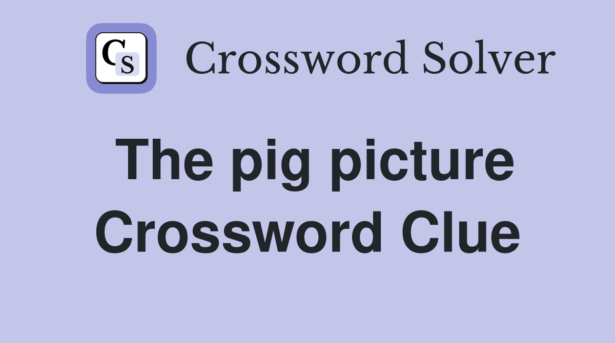The pig picture Crossword Clue