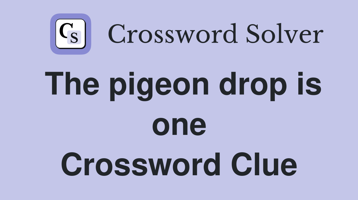The pigeon drop is one Crossword Clue