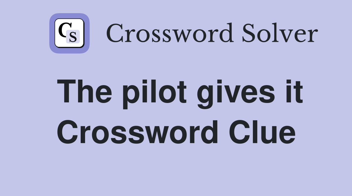 The pilot gives it Crossword Clue