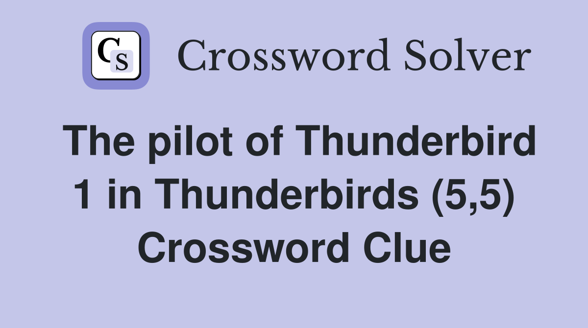 The pilot of Thunderbird 1 in Thunderbirds (5,5) Crossword Clue