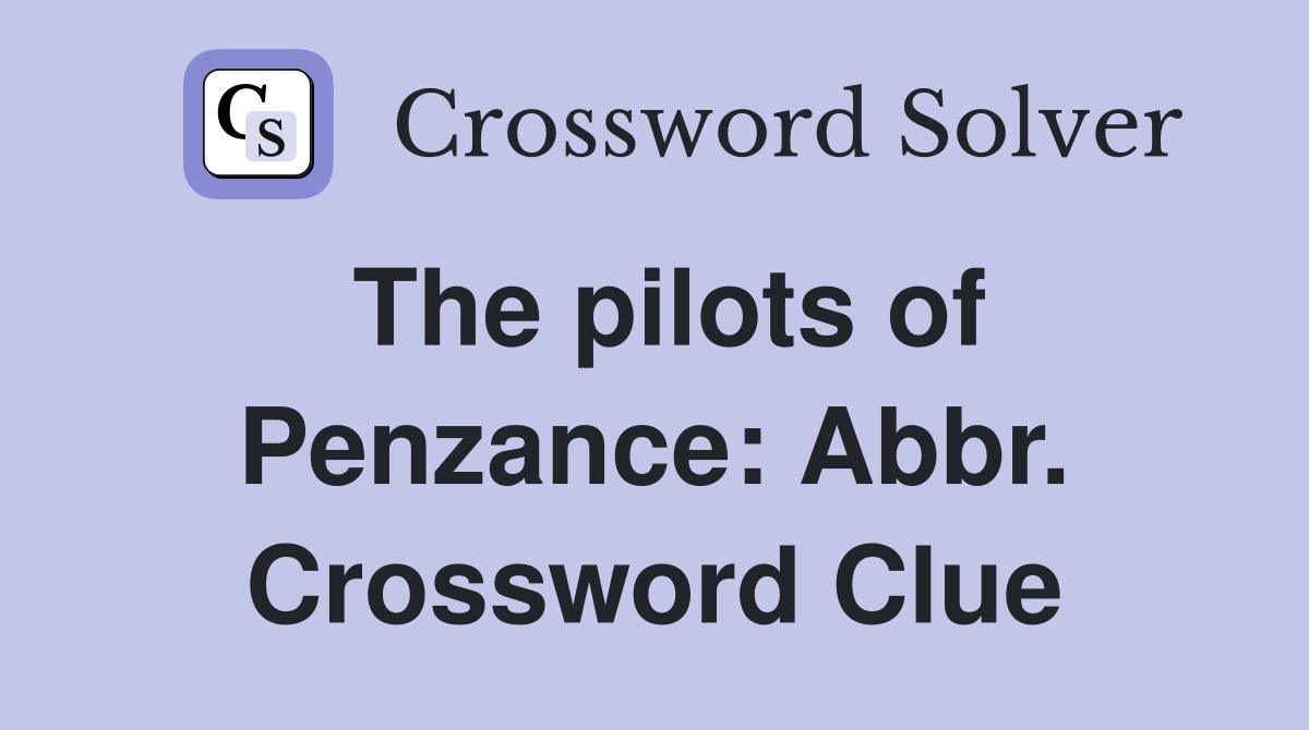 The pilots of Penzance: Abbr. Crossword Clue