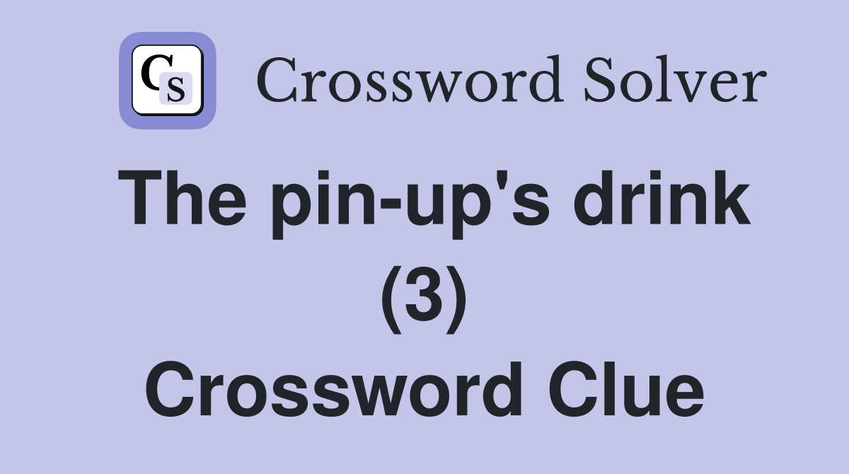 The pin-up's drink (3) Crossword Clue