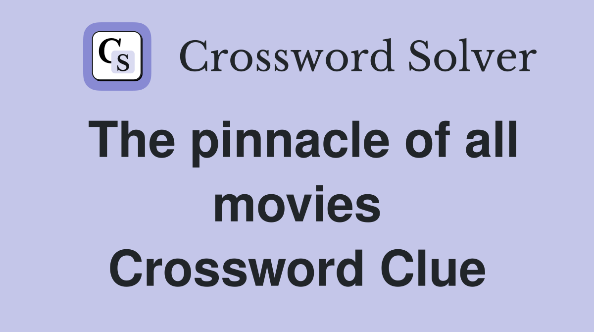 The pinnacle of all movies Crossword Clue