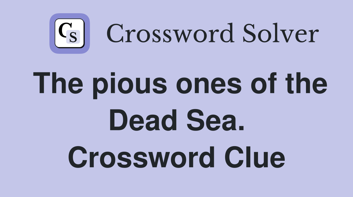 The pious ones of the Dead Sea. Crossword Clue