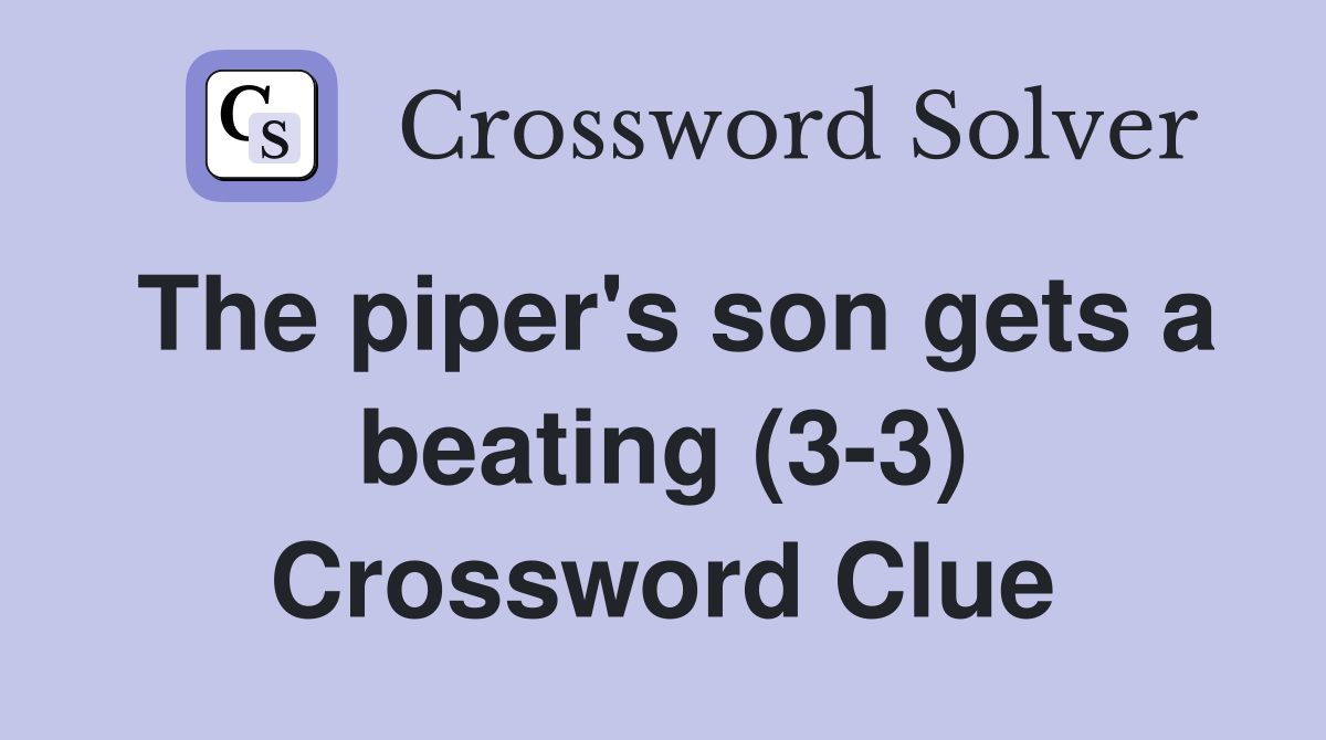 The piper's son gets a beating (3-3) Crossword Clue