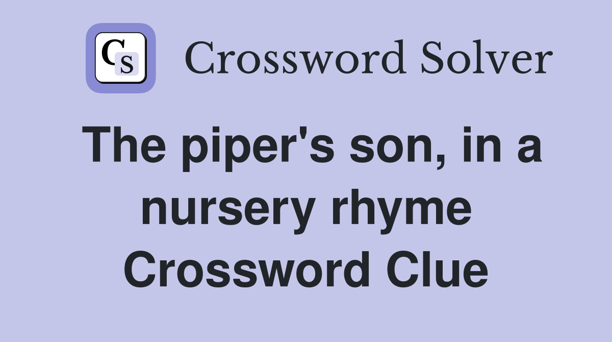 The piper's son, in a nursery rhyme Crossword Clue