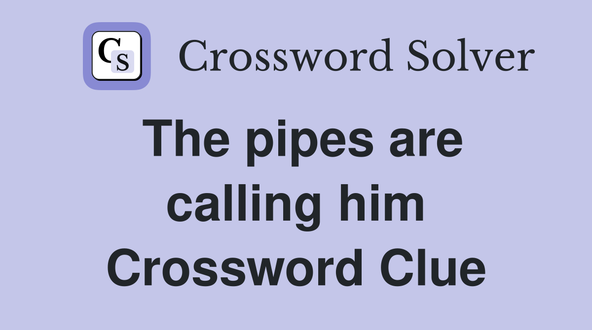 The pipes are calling him Crossword Clue