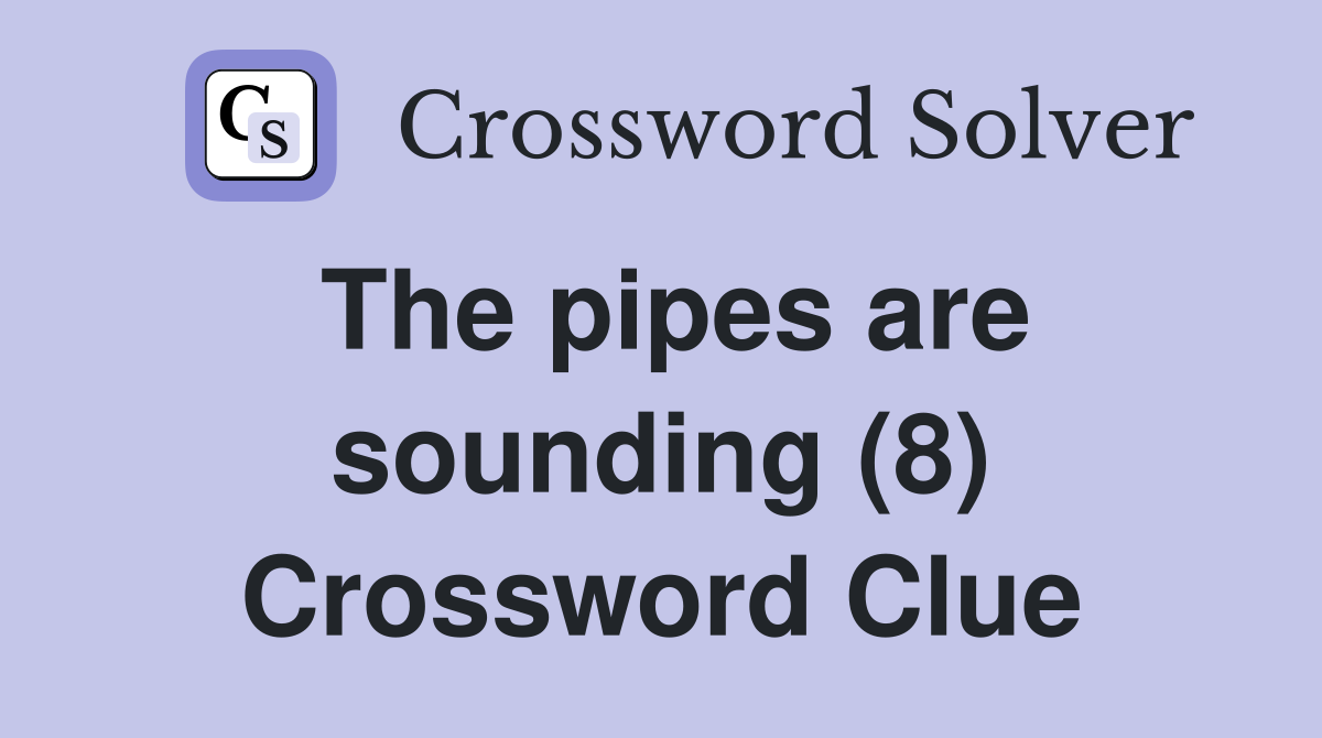 The pipes are sounding (8) Crossword Clue