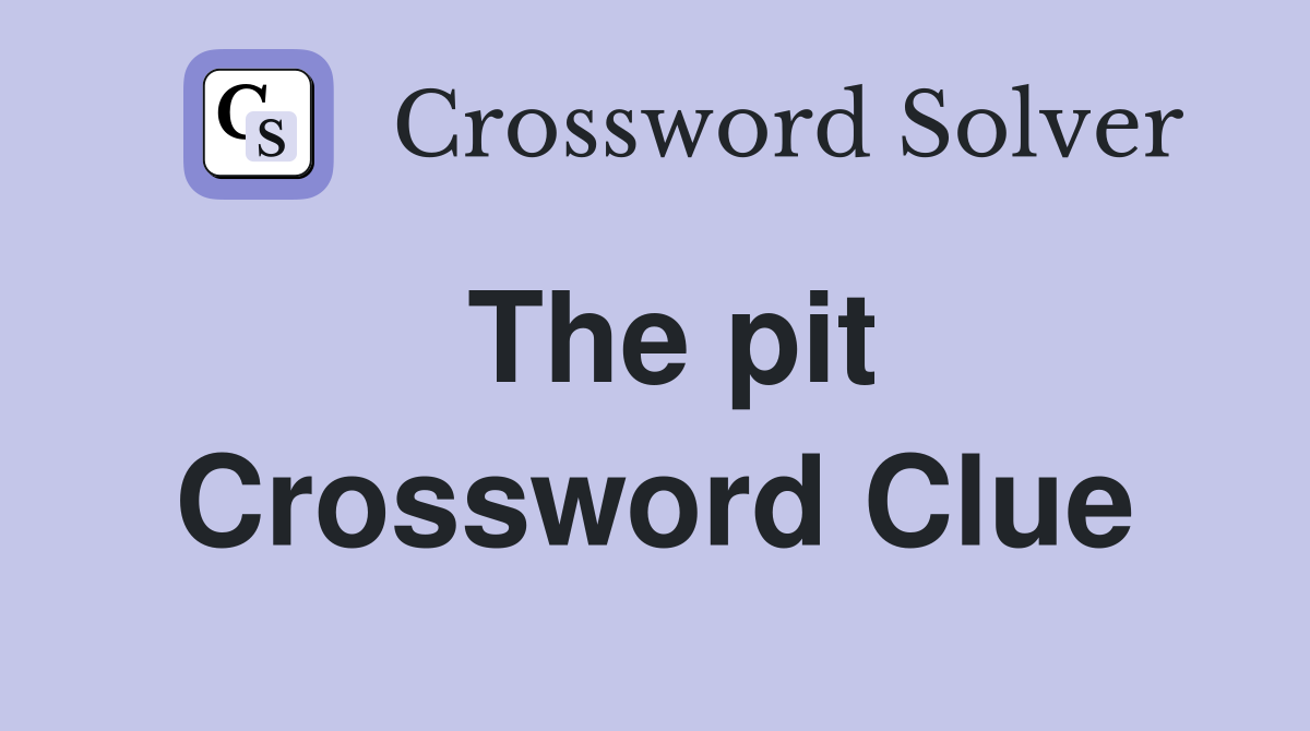 The pit Crossword Clue