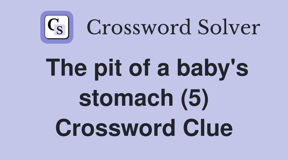The pit of a baby's stomach (5) Crossword Clue