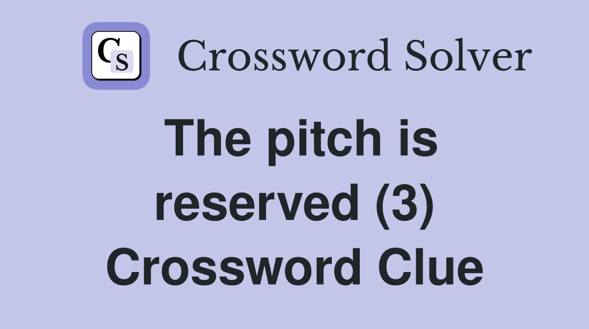 The pitch is reserved (3) Crossword Clue