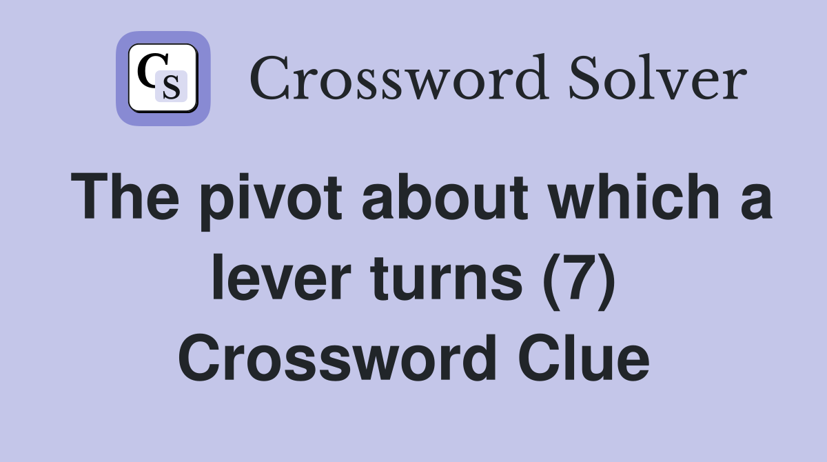 The pivot about which a lever turns (7) Crossword Clue