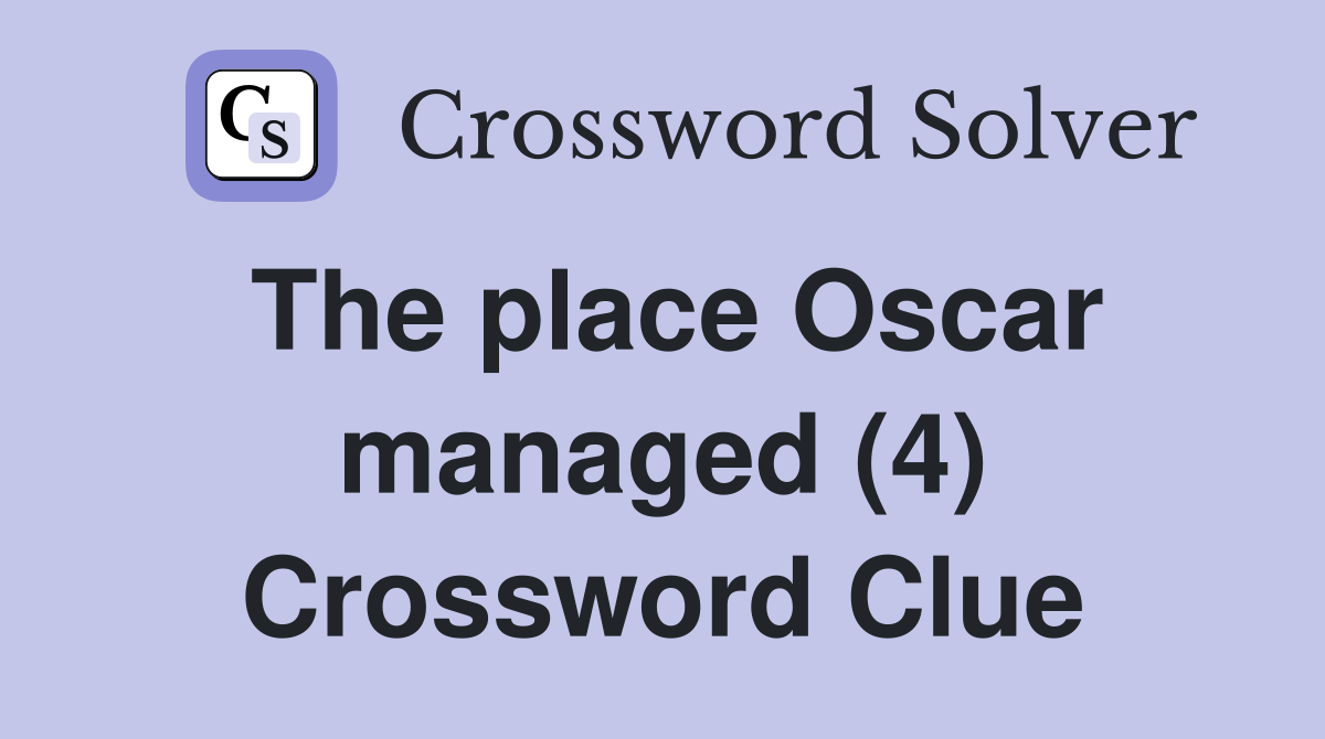 The place Oscar managed (4) Crossword Clue