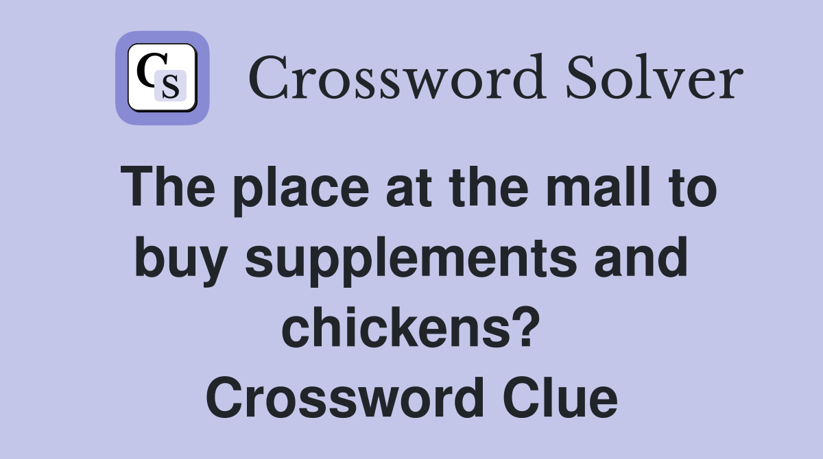 The place at the mall to buy supplements and chickens? Crossword Clue