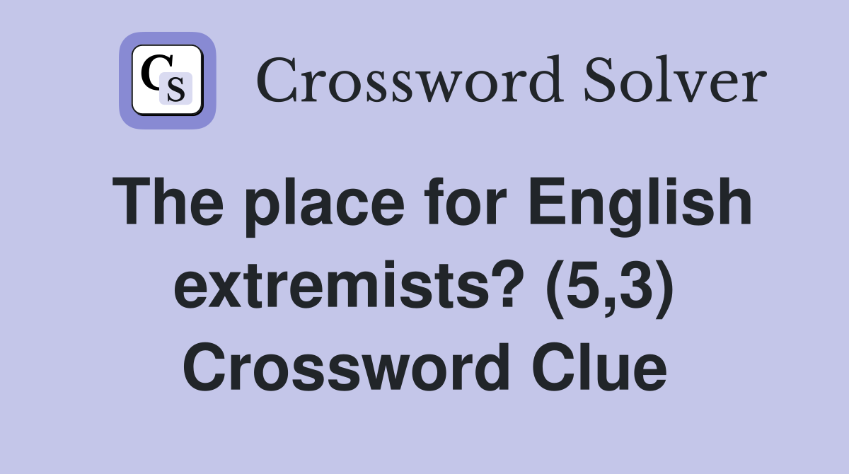 The place for English extremists? (5,3) Crossword Clue