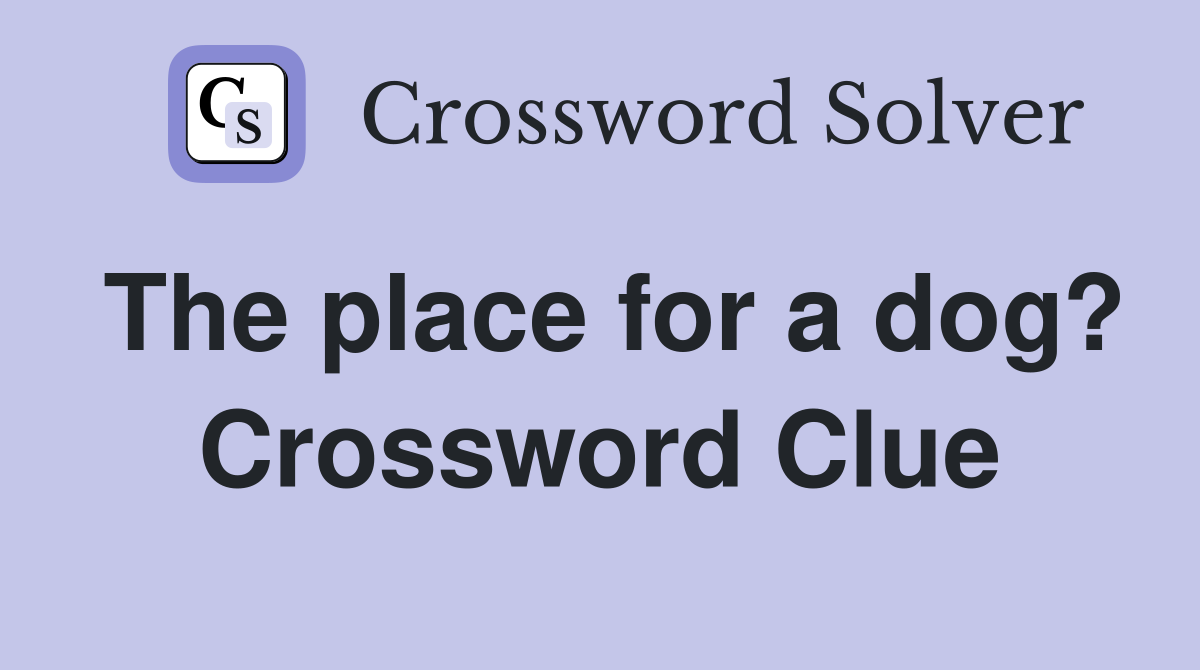 The place for a dog? Crossword Clue