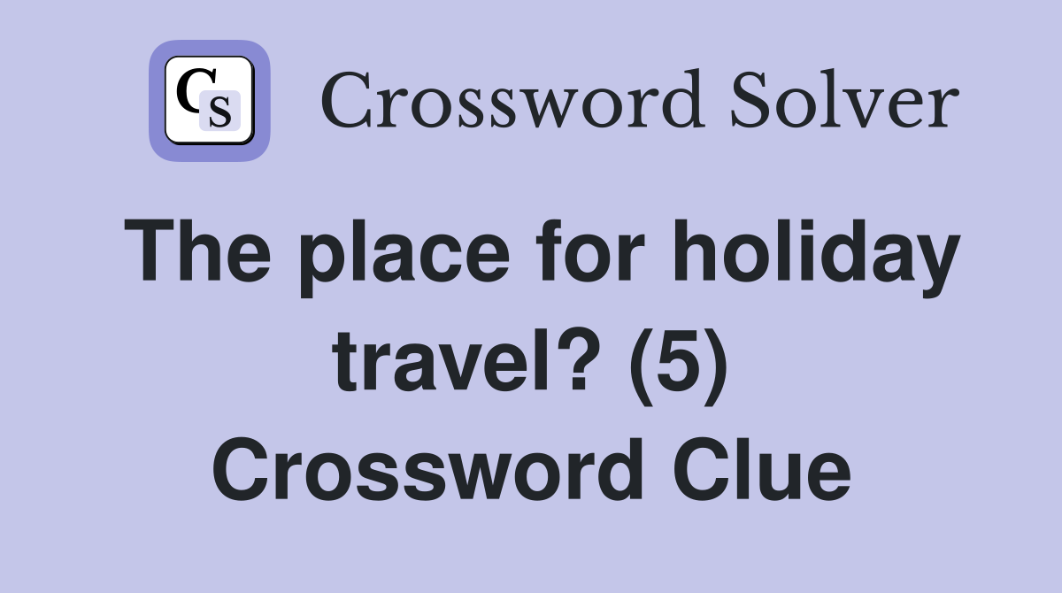 The place for holiday travel? (5) Crossword Clue