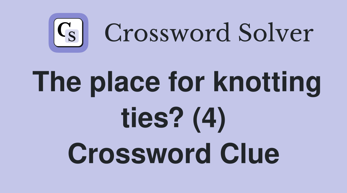 The place for knotting ties? (4) Crossword Clue