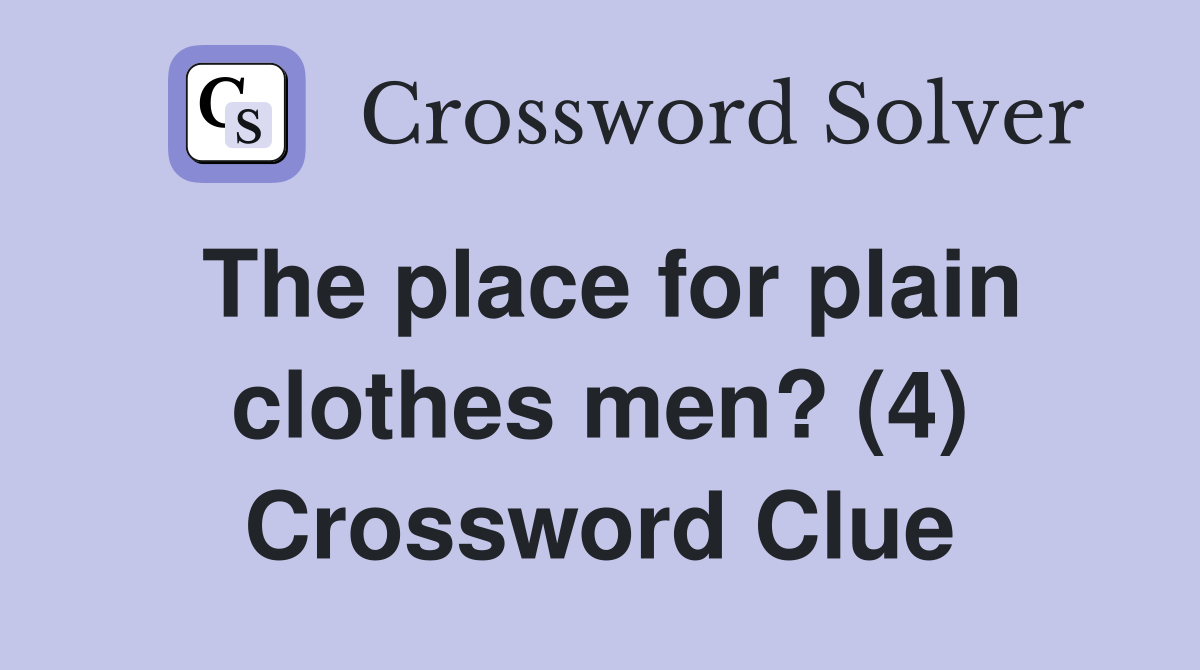 The place for plain clothes men? (4) Crossword Clue