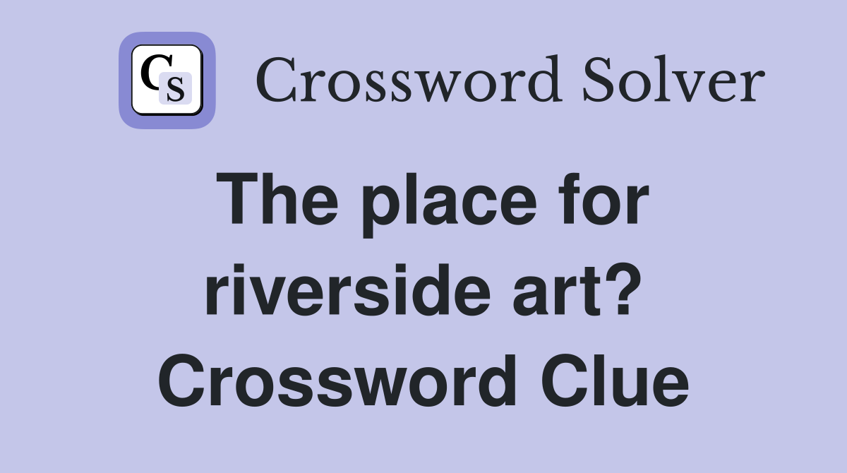 The place for riverside art? Crossword Clue