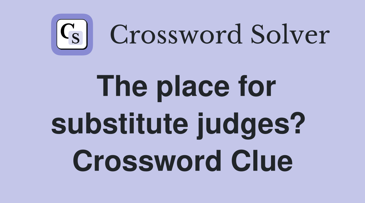 The place for substitute judges?  Crossword Clue