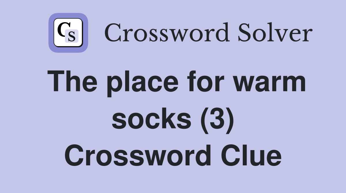 The place for warm socks (3) Crossword Clue