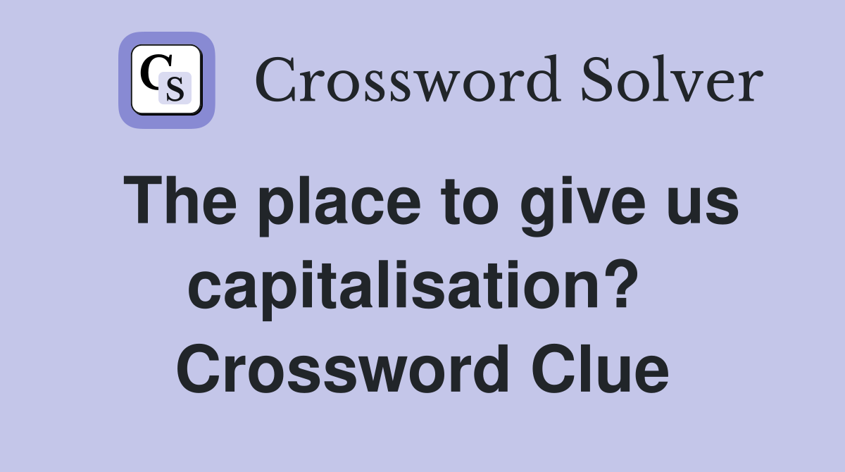 The place to give us capitalisation?  Crossword Clue