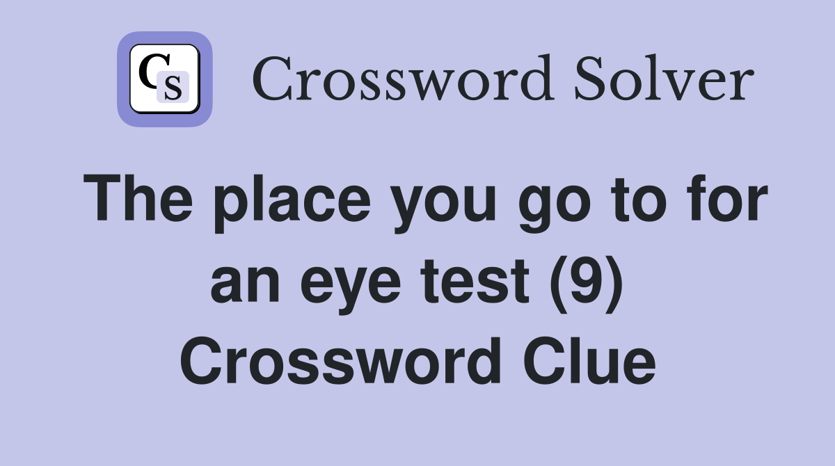 The place you go to for an eye test (9) Crossword Clue