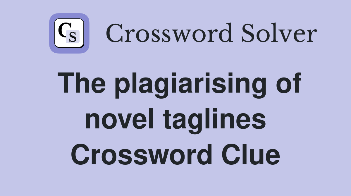 The plagiarising of novel taglines Crossword Clue