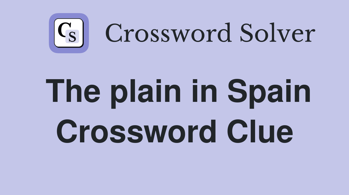 The plain in Spain Crossword Clue