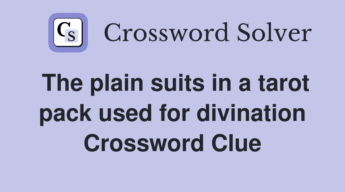 The plain suits in a tarot pack used for divination Crossword Clue